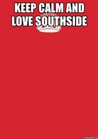 keep calm and love southside 