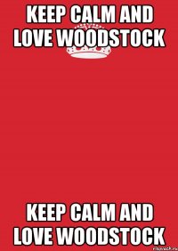 keep calm and love woodstock keep calm and love woodstock