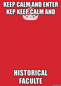 keep calm and enter kep keep calm and historical faculte