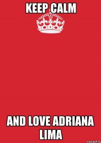 keep calm and love adriana lima