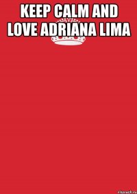 keep calm and love adriana lima 