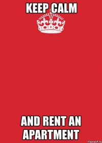 keep calm and rent an apartment