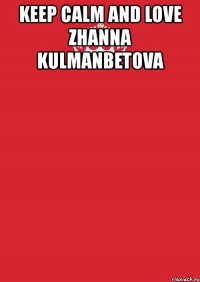 keep calm and love zhanna kulmanbetova 