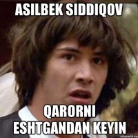 asilbek siddiqov qarorni eshtgandan keyin