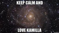 keep calm and love kamilla