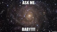 ask me baby!!!