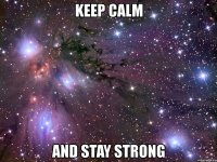 keep calm and stay strong