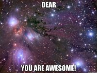 dear you are awesome!