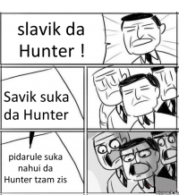 slavik da Hunter ! Savik suka da Hunter pidarule suka nahui da Hunter tzam zis