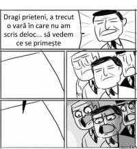 Dragi prieteni, a trecut o vară în care nu am scris deloc... să vedem ce se primește  