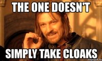 the one doesn't simply take cloaks