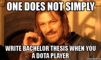 one does not simply write bachelor thesis when you a dota player