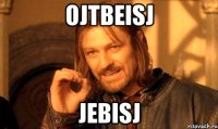 ojtbeisj jebisj