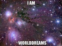 i am ~worlddreams