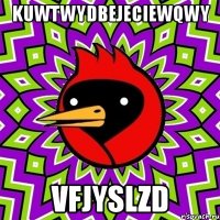 kuwtwydbejeciewqwy vfjyslzd