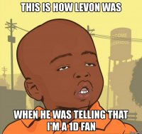 this is how levon was when he was telling that i'm a 1d fan