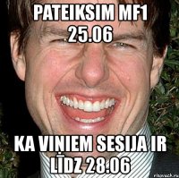 pateiksim mf1 25.06 ka viņiem sesija ir līdz 28.06