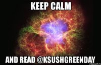 keep calm and read @ksushgreenday