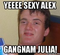 yeeee sexy alex gangnam julia!