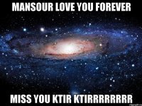 mansour love you forever miss you ktir ktirrrrrrrr