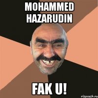 mohammed hazarudin fak u!