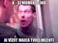 așel moment cînd ai vîzut maica tvoei mechti