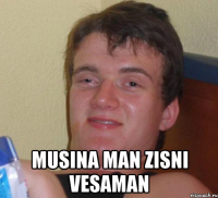  musina man zisni vesaman