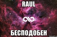 raul бесподобен