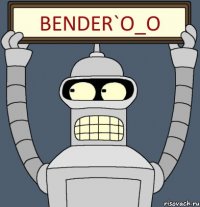 Bender`o_O