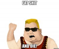 eat shit and die!