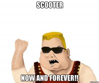 scooter now and forever!!