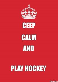 CEEP CALM AND PLAY HOCKEY