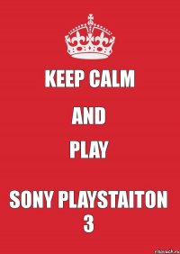 Keep calm and play Sony Playstaiton 3