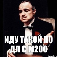 Иду такой по дл с М200