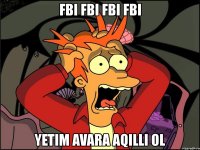 fbi fbi fbi fbi yetim avara aqilli ol