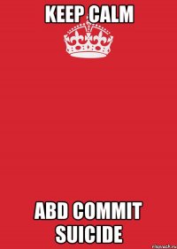 keep calm abd commit suicide