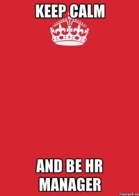 keep calm and be hr manager