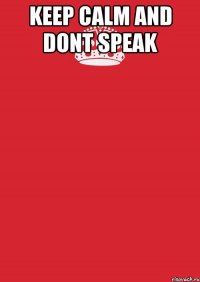 keep calm and dont speak 