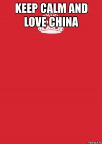 keep calm and love china 