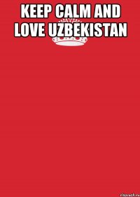 keep calm and love uzbekistan 