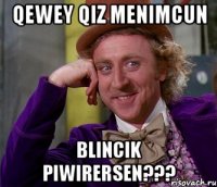 qewey qiz menimcun blincik piwirersen???