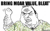 BRING MOAR VALUE, BLEAT'