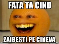 fata ta cind zaibesti pe cineva