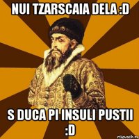 nui tzarscaia dela :d s duca pi insuli pustii :d