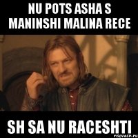 nu pots asha s maninshi malina rece sh sa nu raceshti