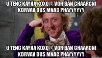 u tenc kayna koxq@ vor ban chaarcni kdrvav dus mnac phayyyyyy u tenc kayna koxq@ vor ban chaarcni kdrvav dus mnac phayyyyyy