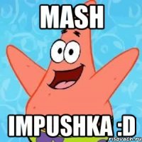 mash impushka :d