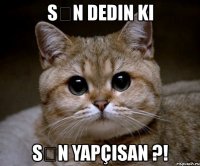 sən dedin ki sən yapçısan ?!