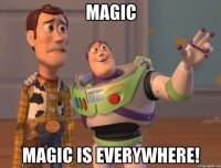 magic magic is everywhere!