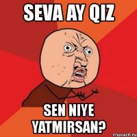 seva ay qiz sen niye yatmirsan?